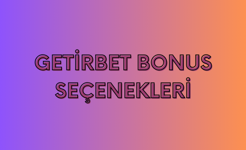 Getirbet Bonus Seçenekleri