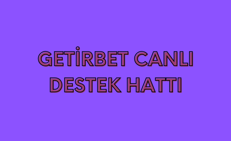 Getirbet Canlı Destek Hattı