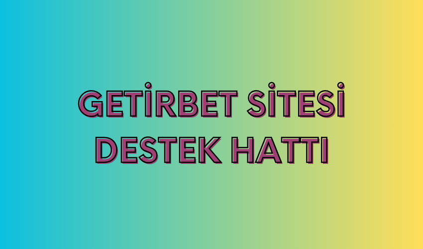 Getirbet Sitesi Destek Hattı