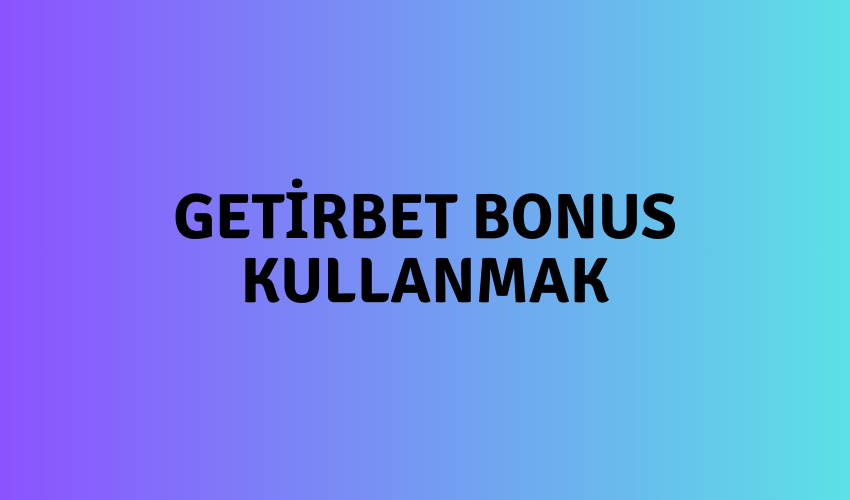 Getirbet Bonus Kullanmak