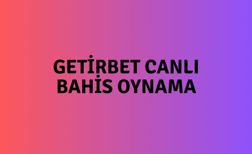 Getirbet Canlı Bahis Oynama