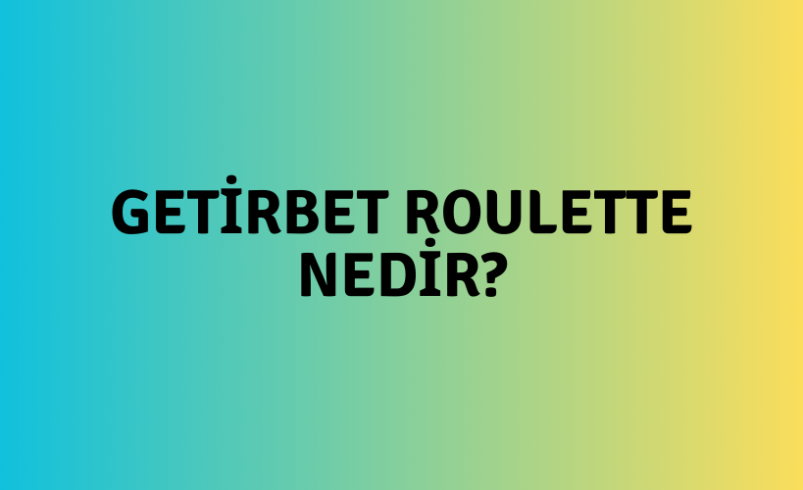 Getirbet Roulette Nedir?