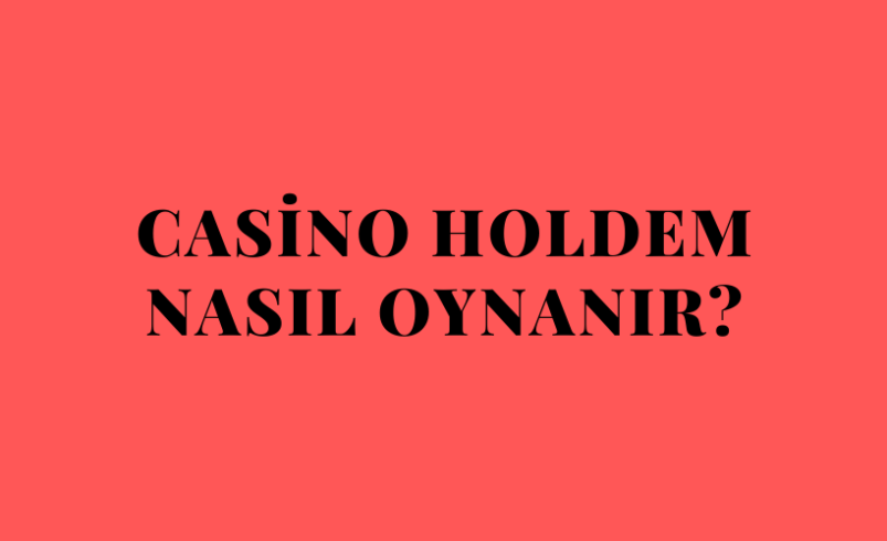 Casino Holdem Nasıl Oynanır?