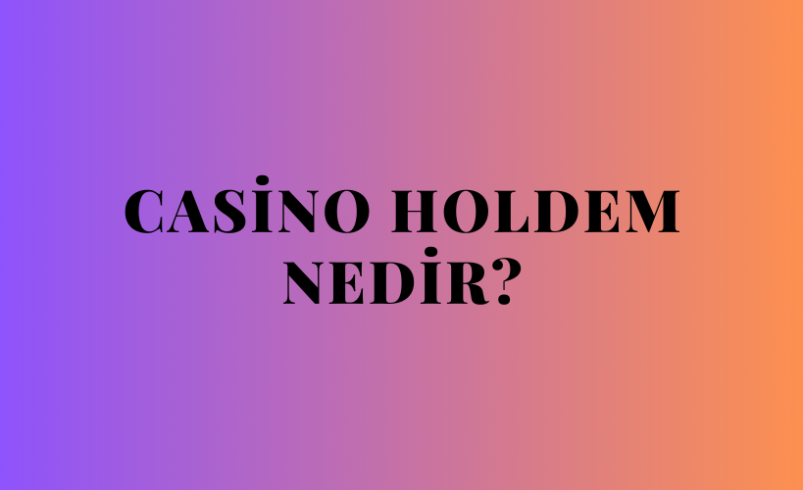 Casino Holdem Nedir?