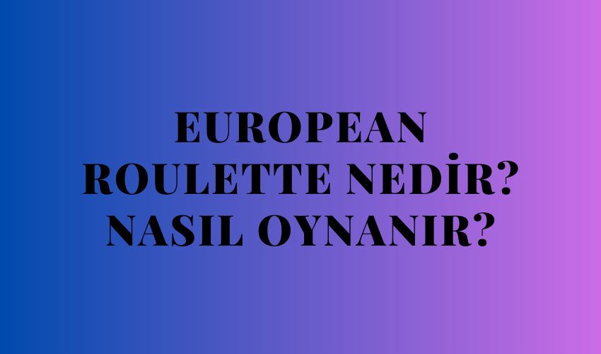 European Roulette Nedir? Nasıl Oynanır?